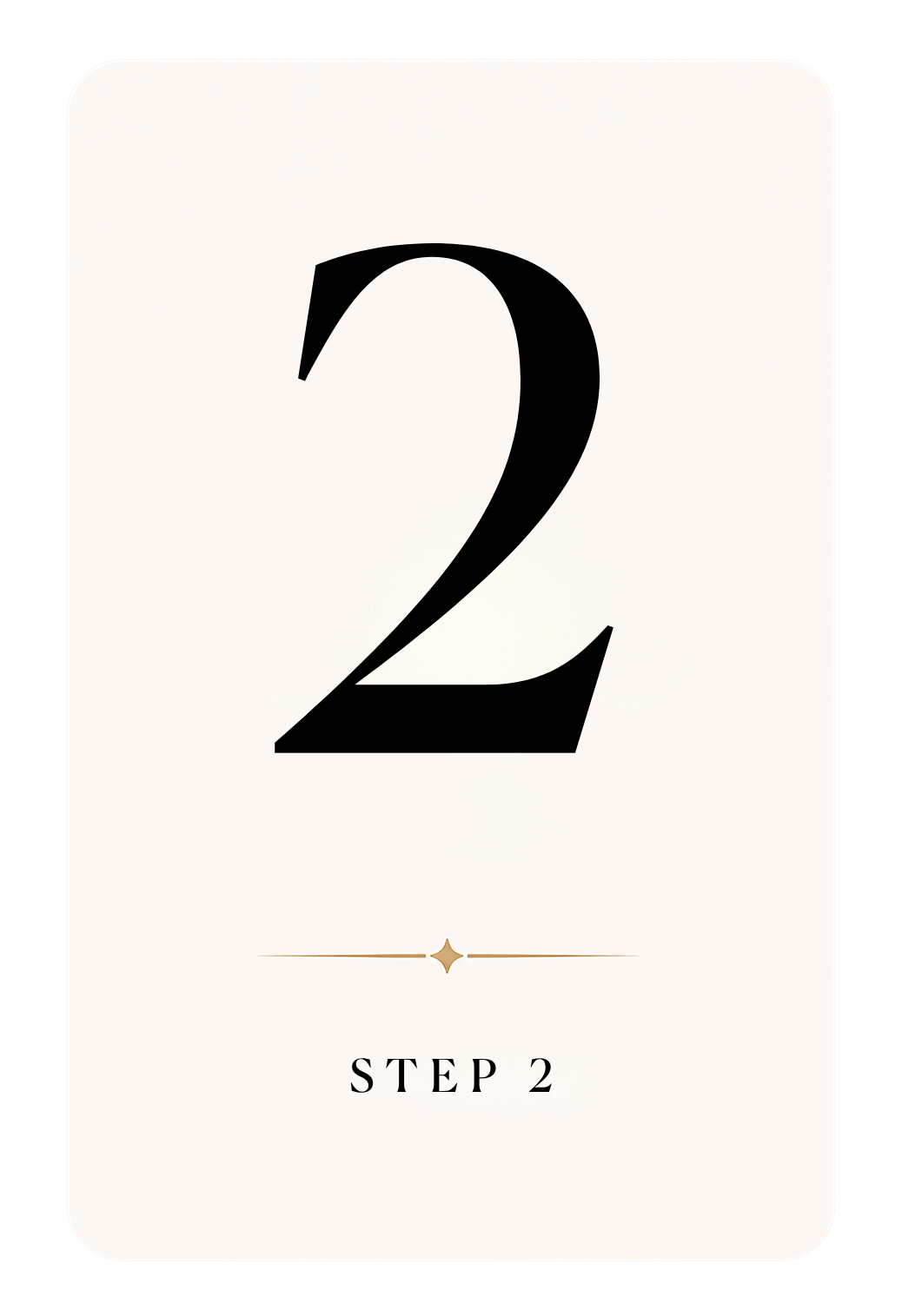 A white card displays a large black number "2" in the center, with "STEP 2" written below a gold line and small diamond shape.
